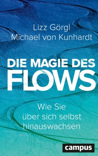 Die Magie des Flows Buch Lizz Görgl Michael von Kunhardt Wie Sie über sich selbst hinauswachsen